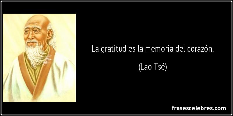 La gratitud es la memoria del corazón. (Lao Tsé)