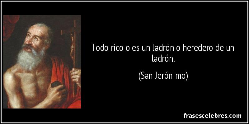 Frase de Riqueza: Todo rico o es un ladrón o he...