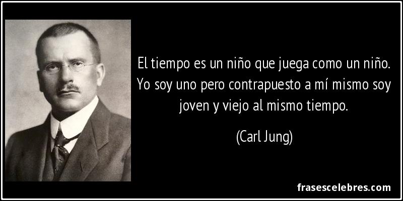 El tiempo es un niño que juega como un niño. Yo soy uno pero contrapuesto a mí mismo soy joven y viejo al mismo tiempo. (Carl Jung)