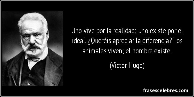 Frase de Ideales: Uno vive por la realidad; uno