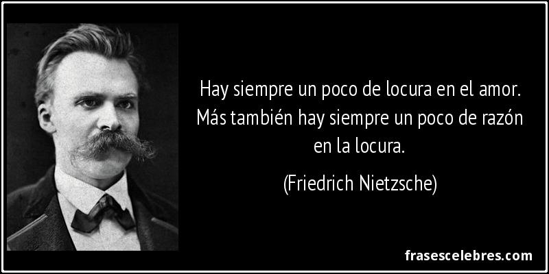 Frase de Amor: Hay siempre un poco de locura ...